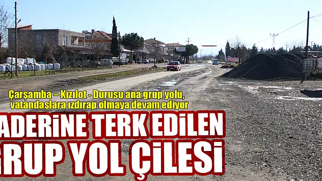KADERİNE TERK EDİLEN GRUP YOL ÇİLESİ