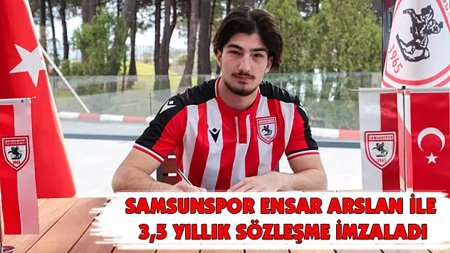 Samsunspor Ensar Arslan ile 3,5 yıllık sözleşme imzaladı