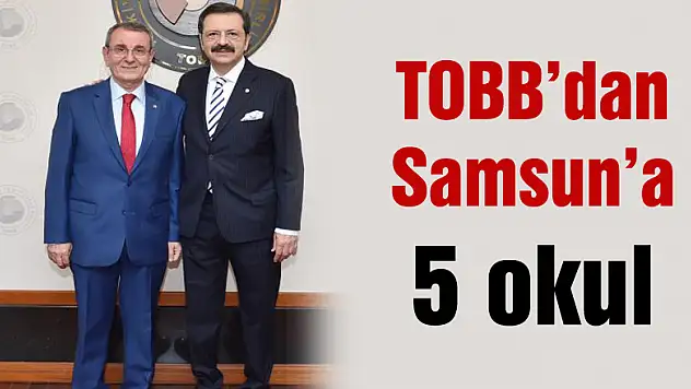 TOBB'dan Samsun'a 5 okul