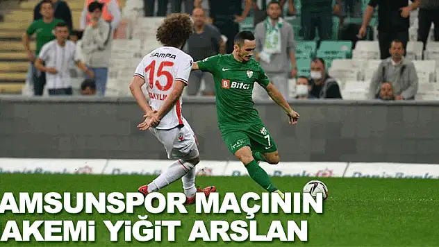 SAMSUNSPOR MAÇININ HAKEMİ YİĞİT ARSLAN