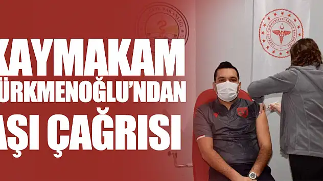 KAYMAKAM TÜRKMENOĞLU'NDAN 3. DOZ