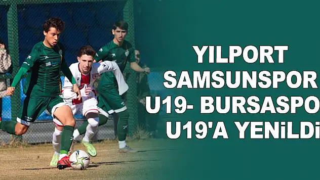 Yılport Samsunspor U19- Bursaspor U19'A Yenildi