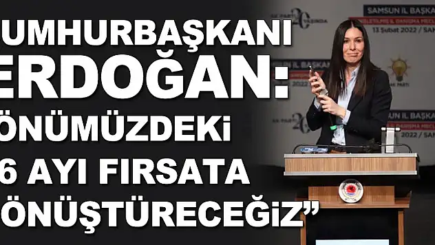 Cumhurbaşkanı Erdoğan: 'Önümüzdeki 16 ayı fırsata dönüştüreceğiz'