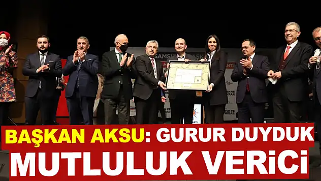 BAŞKAN AKSU: GURUR DUYDUK, MUTLULUK VERİCİ