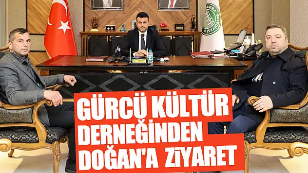 GÜRCÜ KÜLTÜR DERNEĞİNDEN DOĞAN'A ZİYARET      