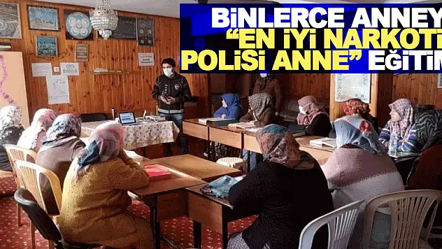 Binlerce anneye 'En İyi Narkotik Polisi Anne' eğitimi