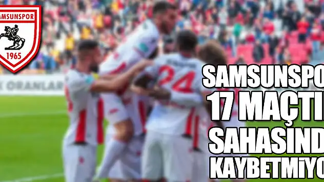Samsunspor 17 maçtır sahasında kaybetmiyor