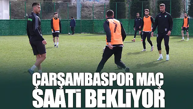 ÇARŞAMBASPOR MAÇ SAATİ BEKLİYOR