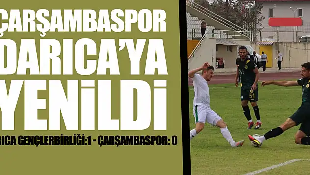 ÇARŞAMBASPOR DEPLASMANDA YENİLDİDARICA GENÇLERBİRLİĞİ:1 - ÇARŞAMBASPOR: 0