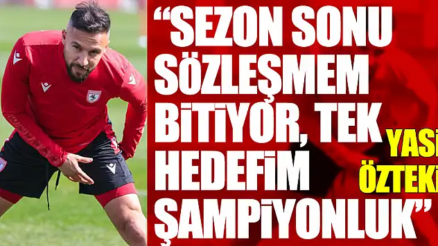 Yasin Öztekin: 'Sezon sonu sözleşmem bitiyor, tek hedefim şampiyonluk'