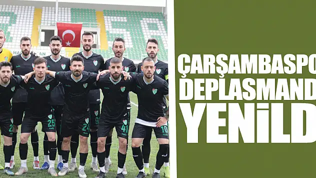 ÇARŞAMBASPOR DEPLASMANDA YENİLDİ