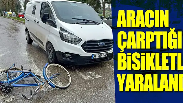 ARACIN ÇARPTIĞI BİSİKLETLİ YARALANDI