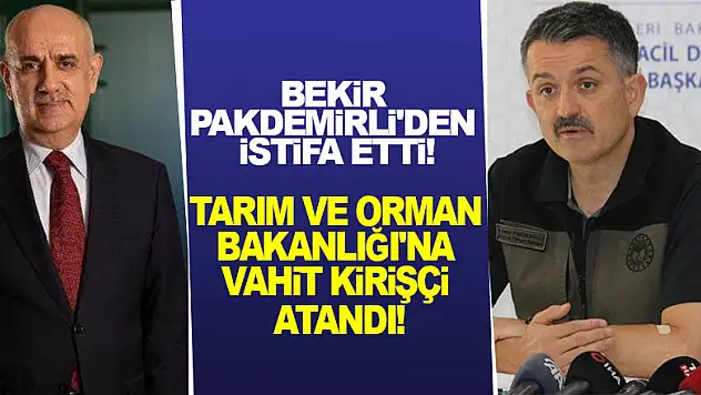 Bekir Pakdemirli'den istifa etti! Tarım ve Orman Bakanlığı'na Vahit Kirişçi atandı