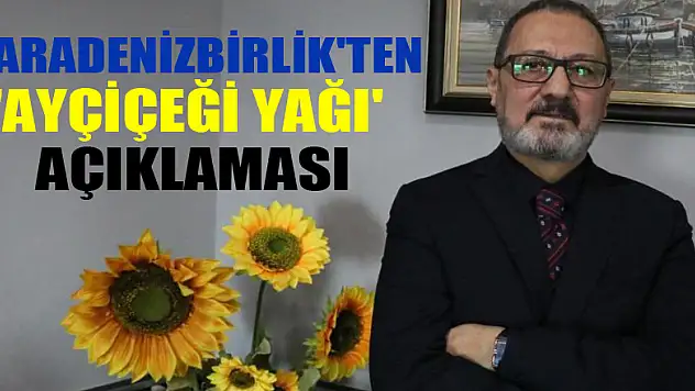  KARADENİZBİRLİK'ten 'ayçiçeği yağı' açıklaması
