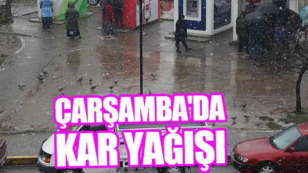 ÇARŞAMBA'DA KAR YAĞIŞI
