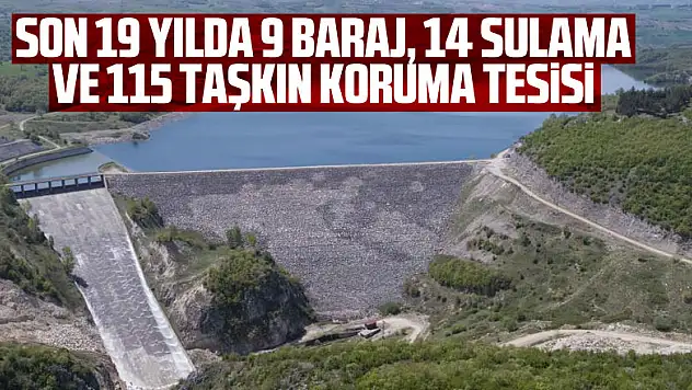 Samsun'a son 19 yılda 9 baraj, 14 sulama ve 115 taşkın koruma tesisi
