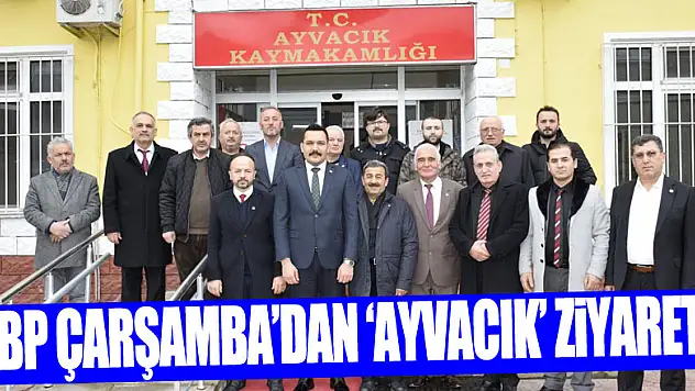 BBP Çarşamba'dan 'Ayvacık' Ziyareti!