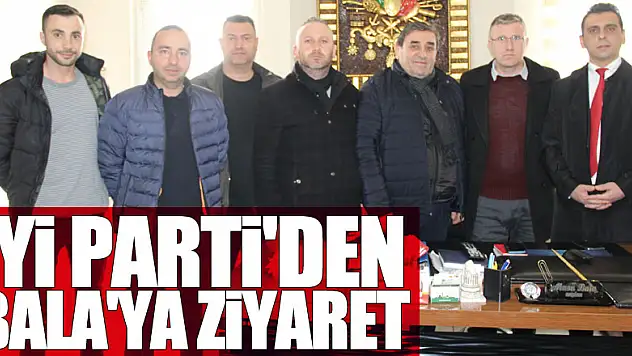 İYİ PARTİ'DEN BALA'YA ZİYARET