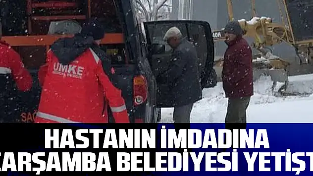 Hastanın imdadına Çarşamba Belediyesi yetişti