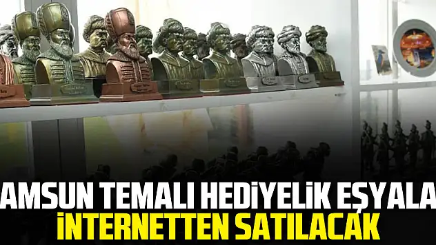 Samsun temalı hediyelik eşyalar internetten satılacak
