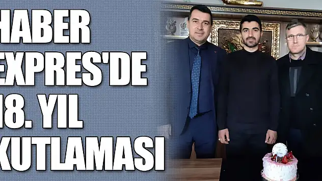 HABER EXPRES'DE 18. YIL KUTLAMASI