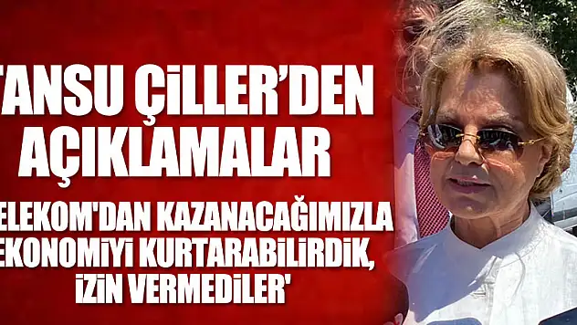 Tansu Çiller: 'Telekom'dan kazanacağımızla ekonomiyi kurtarabilirdik, izin vermediler'