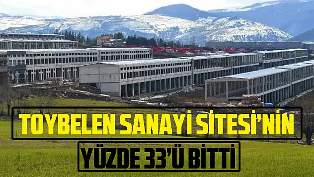 Toybelen Sanayi Sitesi'nin yüzde 33'ü bitti