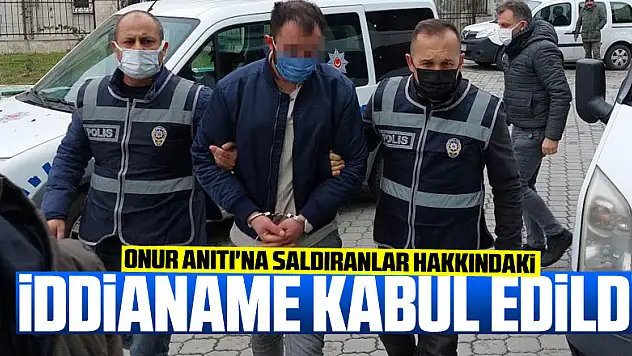 Onur Anıtı'na saldıranlar hakkındaki iddianame kabul edildi