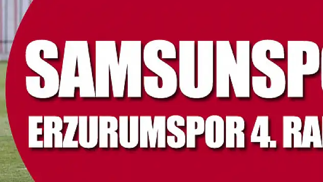 Samsunspor ile B.B. Erzurumspor 4. randevuya çıkıyor