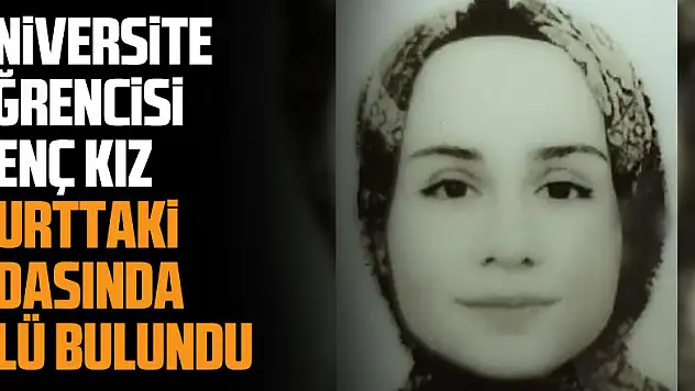 Üniversite öğrencisi genç kız yurttaki odasında ölü bulundu