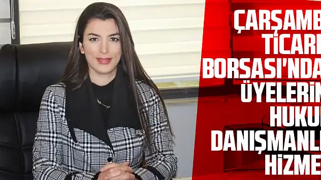 Çarşamba Ticaret Borsası'ndan üyelerine hukuki danışmanlık hizmeti