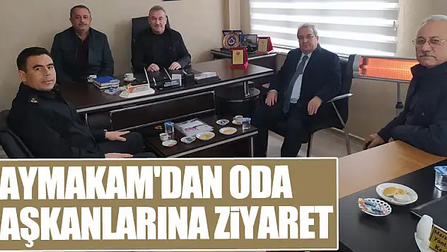 KAYMAKAM'DAN ODA BAŞKANLARINA ZİYARET