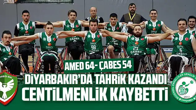 Diyarbakır da tahrik kazandı, centilmenlik kaybetti: AMED 64- ÇABES 54