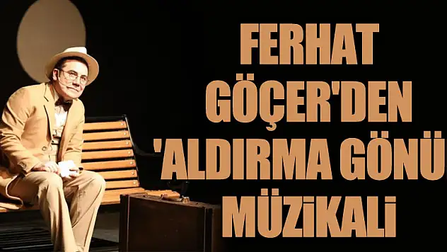 Ferhat Göçer'den 'Aldırma Gönül' müzikali