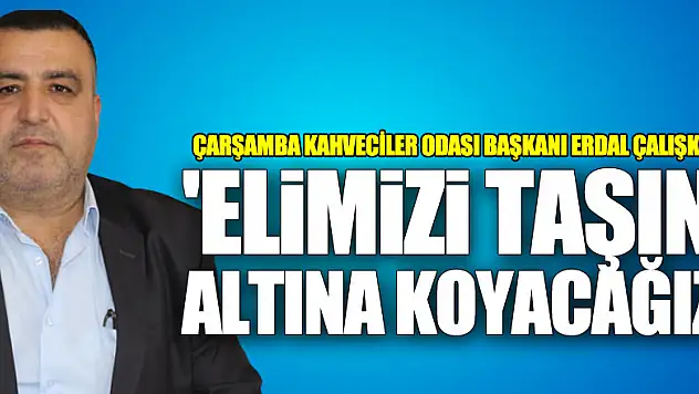 Başkan Çalışkan'dan 'Elimizi taşın altın koyacağız'
