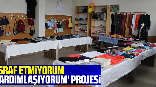 'İSRAF ETMİYORUM YARDIMLAŞIYORUM' PROJESİ