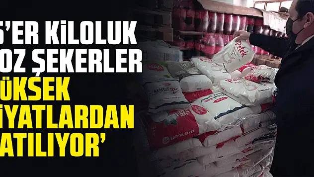 '5'er kiloluk toz şekerler marketlerden toplatılıp daha yüksek fiyatlardan satılıyor'