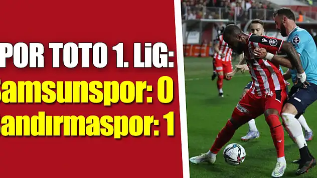 Spor Toto 1. Lig: Samsunspor: 0 - Bandırmaspor: 1