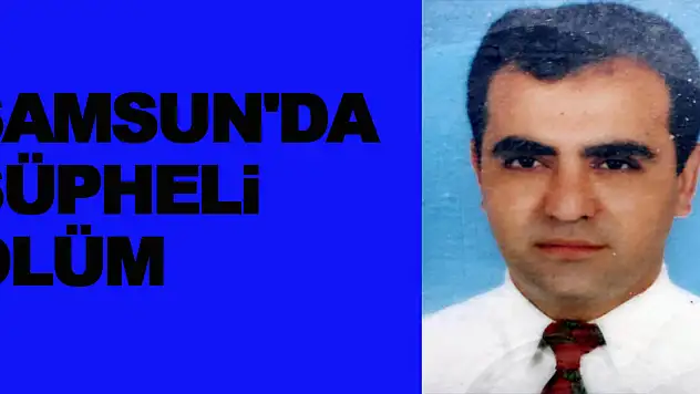 Samsun'da şüpheli ölüm