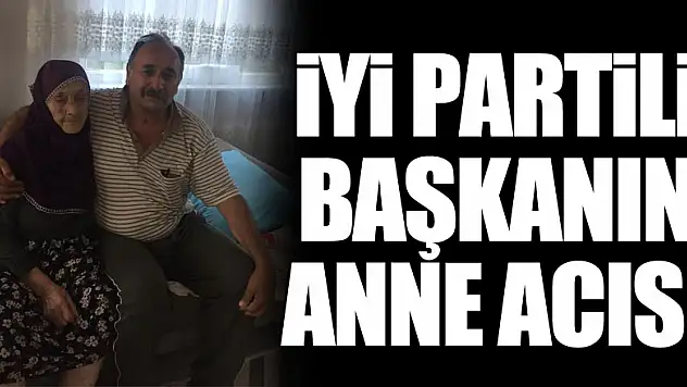 İyi Partili Başkanın Anne Acısı