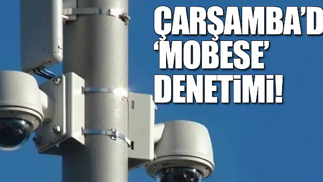 Çarşamba'da 'MOBESE' denetimi!