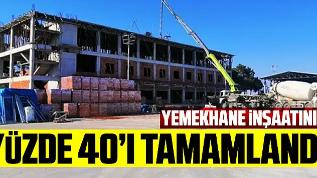 Yemekhane inşaatının yüzde 40'ı tamamlandı