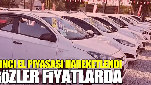 İkinci el piyasası hareketlendi, gözler fiyatlarda