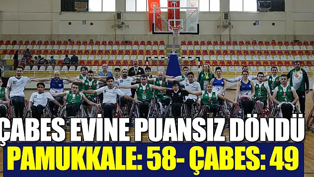 ÇABES EVİNE PUANSIZ DÖNDÜ  PAMUKKALE: 58- ÇABES: 49