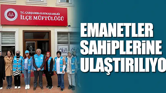 EMANETLER SAHİPLERİNE ULAŞTIRILIYOR