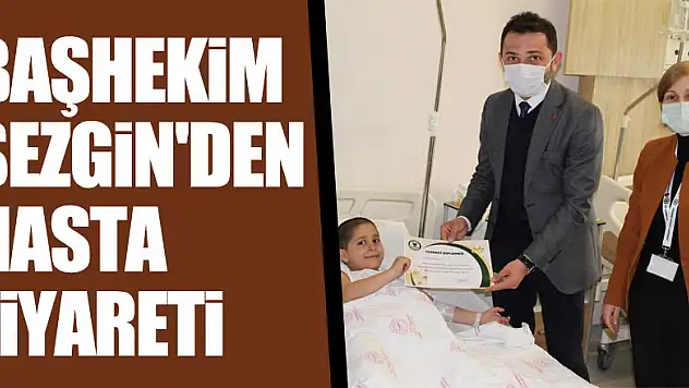 Başhekim Sezgin'den Hasta Ziyareti