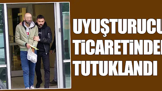 Uyuşturucu ticaretinden tutuklandı