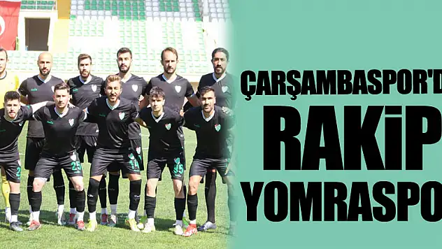 ÇARŞAMBASPOR'DA RAKİP YOMRASPOR