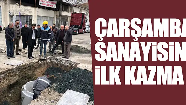 ÇARŞAMBA SANAYİSİNE İLK KAZMA