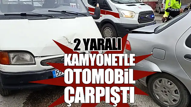 Kamyonetle otomobil çarpıştı: 2 Yaralı